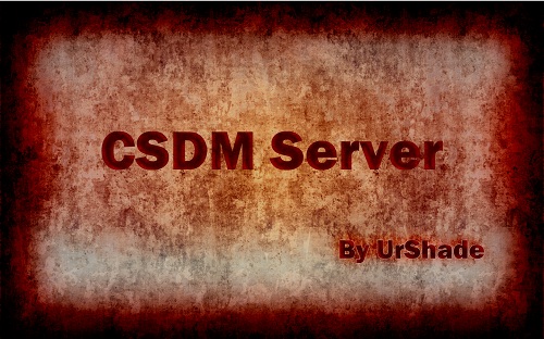 CSDM Server by UrShade. Version 1.0